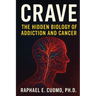 Crave: The Hidden Biology of Addiction and Cancer