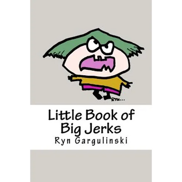 Little Book of Big Jerks: Fast, Fun Illustrated Guide for Dealing with Difficult People