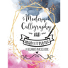 Modern Calligraphy and Handlettering A Beginner's Practice Book: Handwriting Practice for Adults Cursive Writing Practice Sheets with Different Cursiv