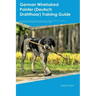 German Wirehaired Pointer (Deutsch Drahthaar) Training Guide German Wirehaired Pointer Training Includes: German Wirehaired Pointer Tricks, Socializin