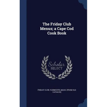 The Friday Club Menus; a Cape Cod Cook Book