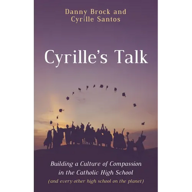 Cyrille's Talk: Building a Culture of Compassion in the Catholic High School (and Every Other High School on the Planet)