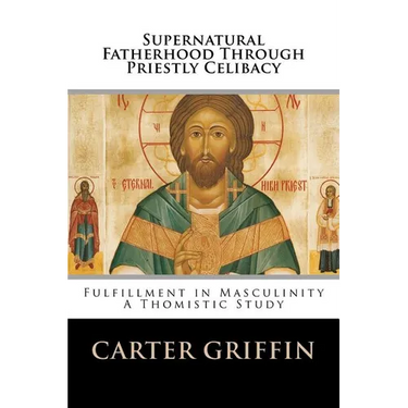 Supernatural Fatherhood Through Priestly Celibacy: Fulfillment in Masculinity//A Thomistic Study