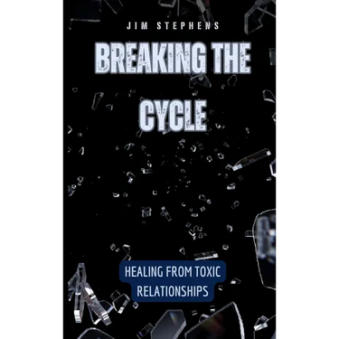 Breaking the Cycle: Healing from Toxic Relationships