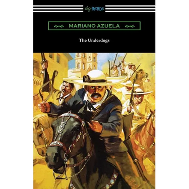 The Underdogs: A Novel of the Mexican Revolution
