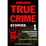 Shocking True Crime Stories Volume 1: 15 Famous Murders Too Chilling to Forget (True Crime Short Stories)