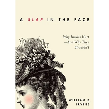 Slap in the Face: Why Insults Hurt--And Why They Shouldn't