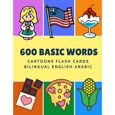 600 Basic Words Cartoons Flash Cards Bilingual English Arabic: Easy learning baby first book with card games like ABC alphabet Numbers Animals to prac
