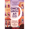 Once Upon an Eid: Stories of Hope and Joy by 15 Muslim Voices