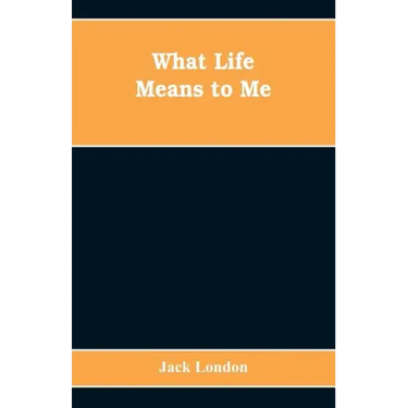 What Life Means to Me