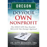 Oregon Do Your Own Nonprofit: The ONLY GPS You Need for 501c3 Tax Exempt Approval