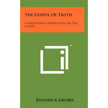The Gospel Of Truth: A Valentinian Meditation On The Gospel