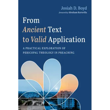 From Ancient Text to Valid Application: A Practical Exploration of Pericopal Theology in Preaching