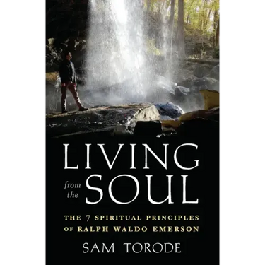 Living from the Soul: The 7 Spiritual Principles of Ralph Waldo Emerson