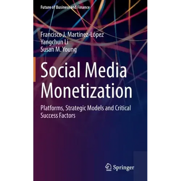 Social Media Monetization: Platforms, Strategic Models and Critical Success Factors