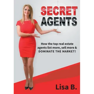 Secret Agents: How the top real estate agents list more, sell more & dominate the market!