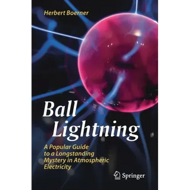 Ball Lightning: A Popular Guide to a Longstanding Mystery in Atmospheric Electricity