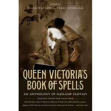 Queen Victoria's Book of Spells: An Anthology of Gaslamp Fantasy