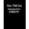 Check / Debit Card Transaction Register: Checkbook Register Checking Account Accommodates Over 1800 Transactions.
