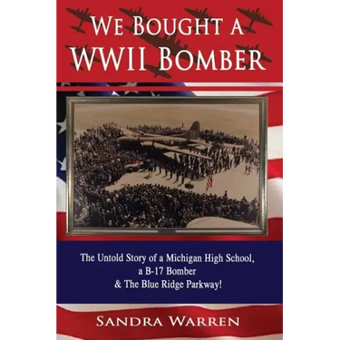 We Bought a WWII Bomber: The Untold Story of A Michigan High School a B-17 Bomber & The Blue Ridge Parkway!