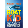 Boat Kid: How I Survived Swimming with Sharks, Being Homeschooled, and Growing Up on a Sailboat