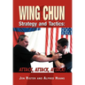 Wing Chun Strategy and Tactics: Attack, Attack, Attack