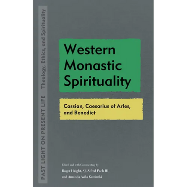 Western Monastic Spirituality: Cassian, Caesarius of Arles, and Benedict