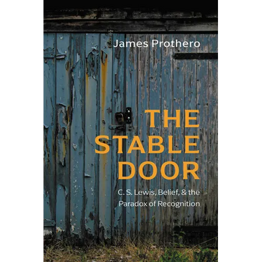 The Stable Door: C. S. Lewis, Belief, and the Paradox of Recognition