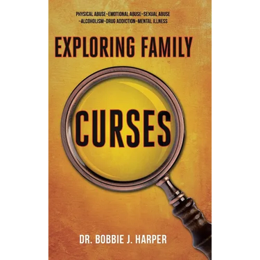 Exploring Family Curses: Physical Abuse Emotional Abuse Sexual Abuse Alcoholism Drug Addiction Mental Illness