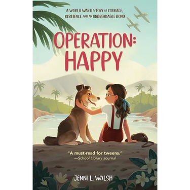 Operation: Happy: A World War II Story of Courage, Resilience, and an Unbreakable Bond