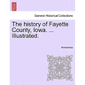 The history of Fayette County, Iowa. ... Illustrated.