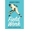 Field Work: On Baseball and Making a Living