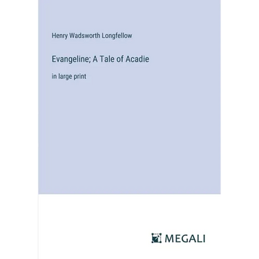 Evangeline; A Tale of Acadie: in large print