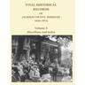 Vital Historical Records of Jackson County, Missouri, 1826-1876: Volume 3: Miscellany and Index