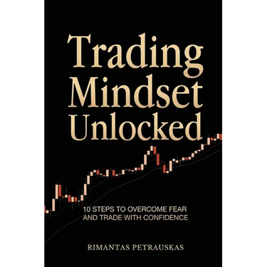 Trading Mindset Unlocked: 10 Steps To Overcome Fear And Trade With Confidence