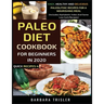 Paleo Diet Cookbook For Beginners In 2020: Easy, Healthy And Delicious Paleolithic Recipes For A Nourishing Meal (Includes Alphabetic Index And Some L