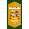 The Brick of Dad Puns: Over 375 Pun-Ishingly Hilarious Jokes