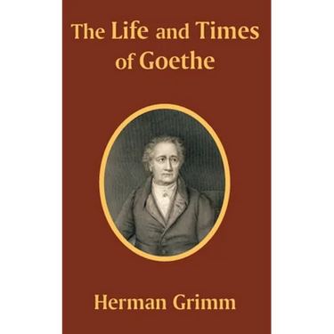 The Life and Times of Goethe