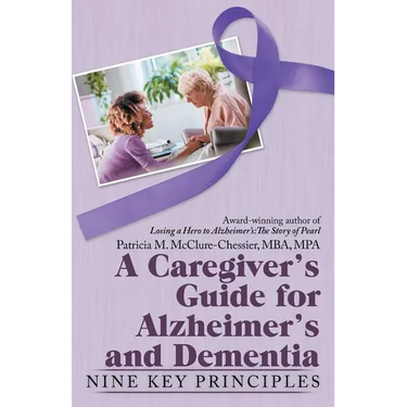 A Caregiver's Guide for Alzheimer's and Dementia: Nine Key Principles
