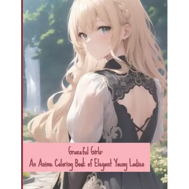 Graceful Girls: An Anime Coloring Book of Elegant Young Ladies