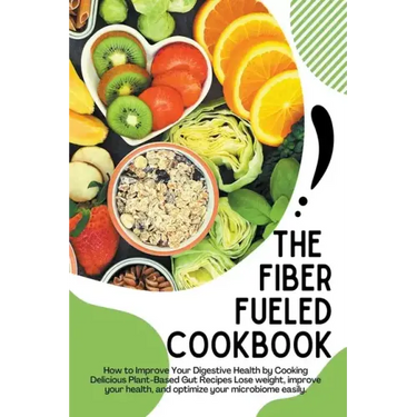 The Fiber Fueled Cookbook