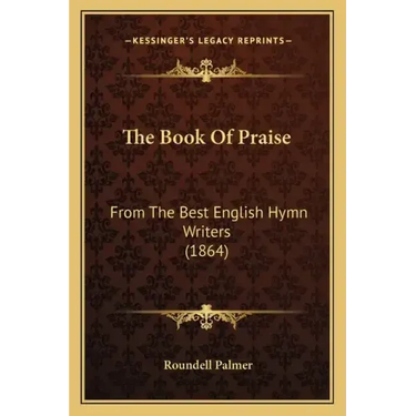 The Book of Praise: From the Best English Hymn Writers (1864)