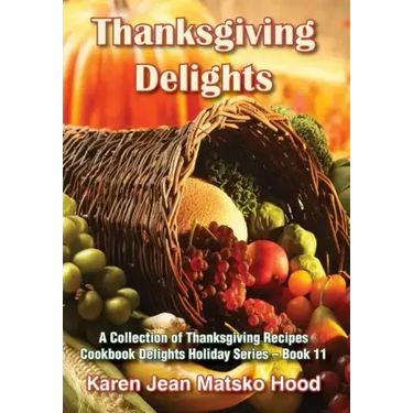 Thanksgiving Delights Cookbook: A Collection of Thanksgiving Receipes
