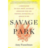 Savage Park: A Meditation on Play, Space, and Risk for Americans Who Are Nervous, Distracted, and Afraid to Die