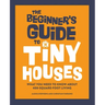 The Beginner's Guide to Tiny Houses: What You Need to Know about 400-Square-Foot Living
