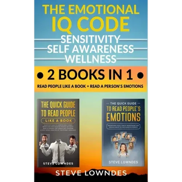 The Emotional IQ Code. Sensitivity, Self Awareness and Wellness: Read people like a book - Read a person's emotions. How to understand human behavior,