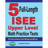 5 Full-Length ISEE Upper Level Math Practice Tests: The Practice You Need to Ace the ISEE Upper Level Math Test