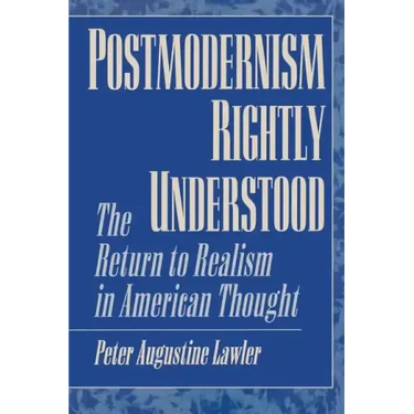 Postmodernism Rightly Understood: The Return to Realism in American Thought