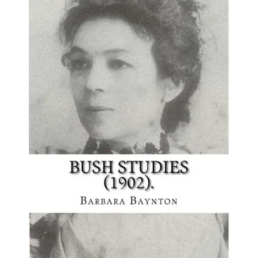 Bush Studies (1902) By: Barbara Baynton: Short story collection by Barbara Janet Ainsleigh Baynton, Lady Headley (4 June 1857 - 28 May 1929) w