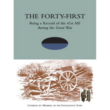 FORTY-FIRST Being a Record of the 41st AIF during the Great War